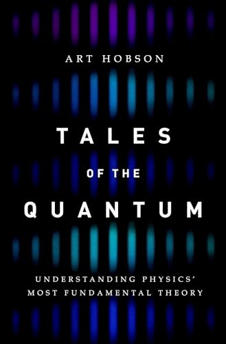 Tales of the Quantum: Understanding Physics' Most Fundamental Theory von Oxford University Press, USA