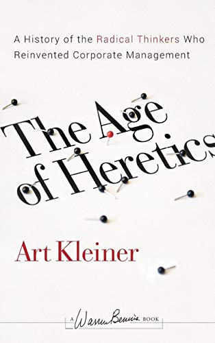 The Age of Heretics: A History of the Radical Thinkers Who Reinvented Corporate Management (J-B Warren Bennis Series)