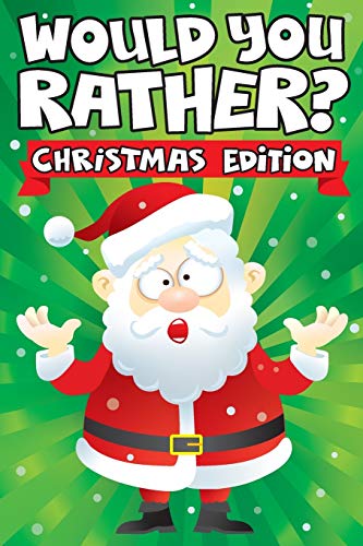 Would you Rather? Christmas Edition: A Fun Family Activity Book for Boys and Girls Ages 6, 7, 8, 9, 10, 11, and 12 Years Old - Stocking Stuffers for ... Gifts (Stocking Stuffer Ideas, Band 2)