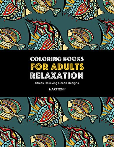 Coloring Books for Adults Relaxation: Stress Relieving Ocean Designs: Dolphins, Whales, Shark, Fish, Jellyfish, Starfish, Seahorses, Turtles; ... Sea; Stress-Free Patterns Underwater Theme von Art Therapy Coloring