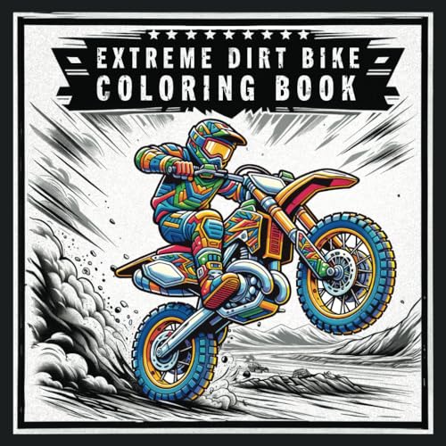 Extreme Dirt Bike Coloring Book: High-flying Stunts & Daring Rides: 50 Electrifying Dirt Bike Scenes For Adrenaline Seekers, Kids, Teens & Adults