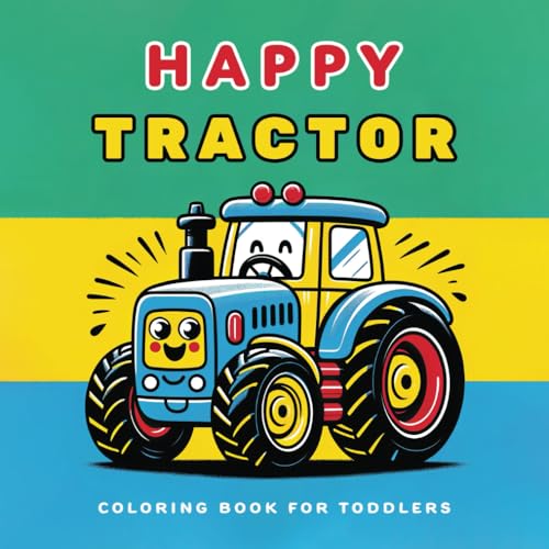 Happy Tractor Coloring Book For Toddlers: Playful Farm Rides: 50 Engaging Tractor Designs for Toddlers, Ages 1-4 von Independently published