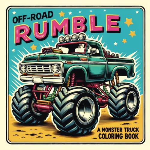 Off-Road Rumble: a Monster Truck Coloring Book: Ultimate Monster Truck Coloring: 50 Adventurous Designs for Kids Ages 4-8, Ages 8-12