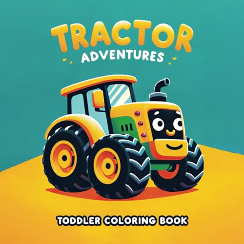 Tractor Adventures Toddler Coloring Book: Farm Fun & Tractor Runs: Creative Coloring for Toddlers, Ages 1-4