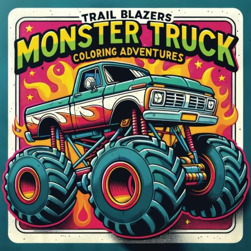 Trail Blazers Monster Truck Coloring Adventures: Roaring Engines, Colorful Adventures: 50 Designs for Boys & Girls, Kids Ages 4-8, Ages 8-12