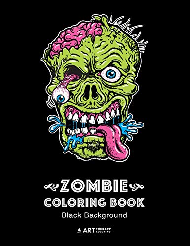 Zombie Coloring Book: Black Background: Midnight Edition Zombie Coloring Pages for Everyone, Adults, Teenagers, Tweens, Older Kids, Boys, & Girls, ... Practice for Stress Relief & Relaxation von Art Therapy Coloring