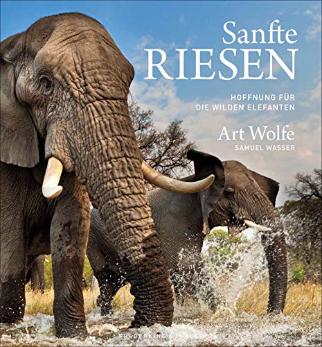 Bildband von Art Wolfe: Sanfte Riesen. Hoffnung für die wilden Elefanten. Einfühlsame Porträts asiatischer und afrikanischer Elefanten von einem Fotografen der Extraklasse. von Frederking & Thaler