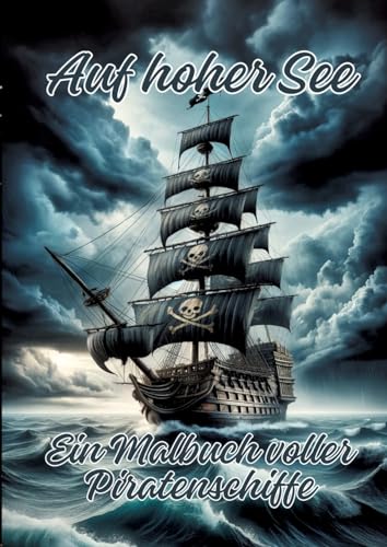 Auf hoher See: Ein Malbuch voller Piratenschiffe Auf hoher See: Ein Malbuch voller Piratenschiffe von tredition
