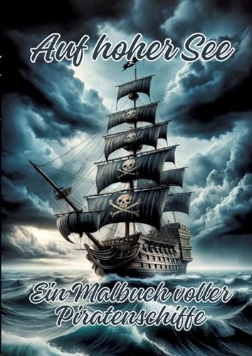 Auf hoher See: Ein Malbuch voller Piratenschiffe