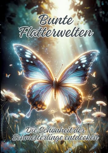 Bunte Flatterwelten: Die Schönheit der Schmetterlinge entdecken von tredition