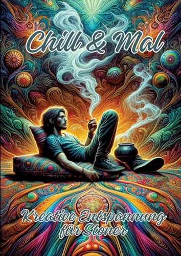 Chill & Mal: Kreative Entspannung für Stoner Chill & Mal: Kreative Entspannung für Stoner von tredition