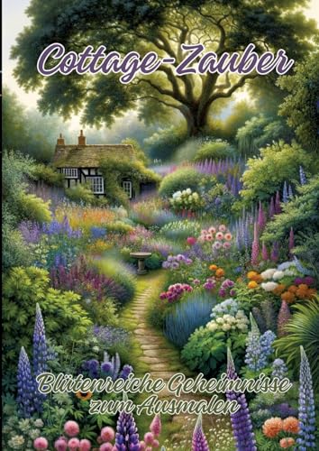 Cottage-Zauber: Blütenreiche Geheimnisse zum Ausmalen von tredition