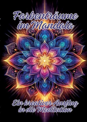 Farbenträume im Mandala: Ein kreativer Ausflug in die Meditation von tredition