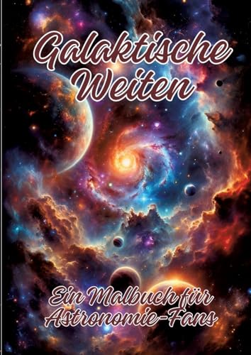 Galaktische Weiten: Ein Malbuch für Astronomie-Fans Galaktische Weiten: Ein Malbuch für Astronomie-Fans von tredition