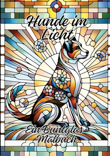 Hunde im Licht: Ein Buntglas-Malbuch von tredition