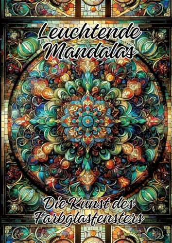 Leuchtende Mandalas: Die Kunst des Farbglasfensters von tredition