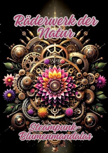 Räderwerk der Natur: Steampunk-Blumenmandalas von tredition