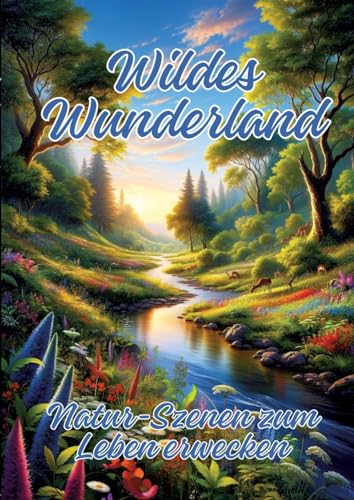 Wildes Wunderland: Natur-Szenen zum Leben erwecken von tredition