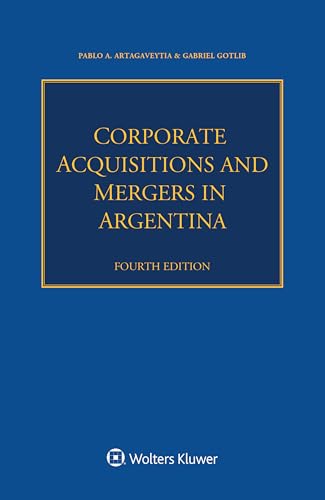 Corporate Acquisitions and Mergers in Argentina Corporate Acquisitions and Mergers in Argentina von Kluwer Law International
