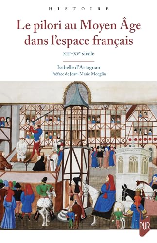 Le pilori au Moyen Âge dans l'espace français: XIIe - XVe siècle von PU RENNES
