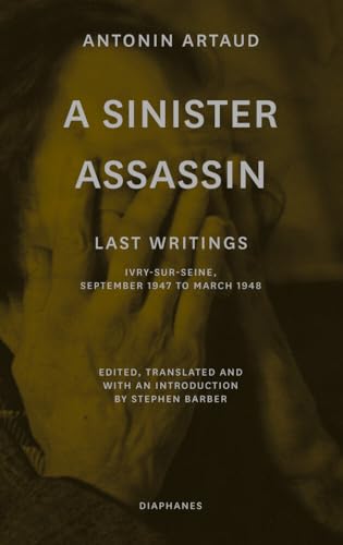 A Sinister Assassin: Last Writings, Ivry-sur-Seine, September 1947–March 1948 von Diaphanes