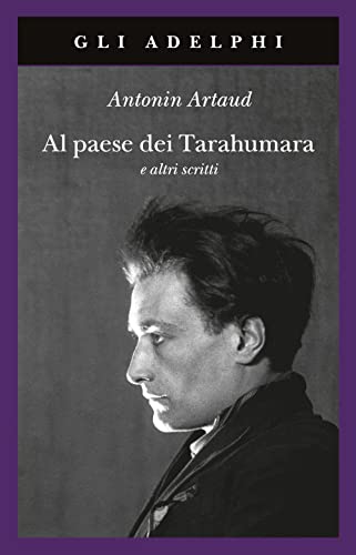 Al paese dei Tarahumara e altri scritti (Gli Adelphi) Al paese dei Tarahumara e altri scritti (Gli Adelphi)