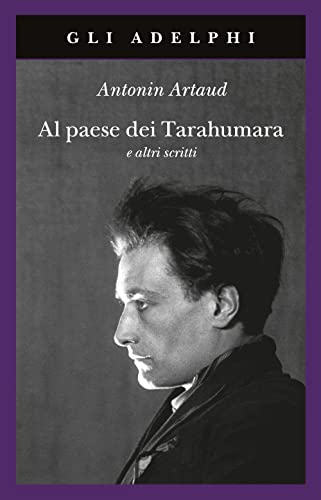 Al paese dei Tarahumara e altri scritti (Gli Adelphi)