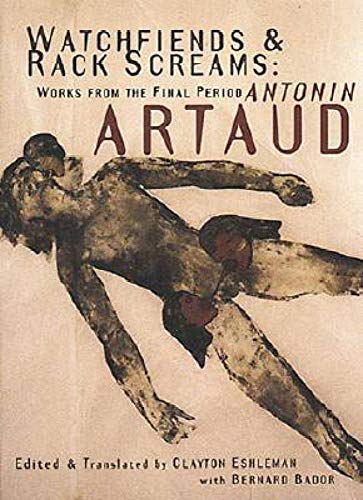 Artaud, A: Watchfiends And Rack Screams: Works from the Final Period Artaud, A: Watchfiends And Rack Screams: Works from the Final Period