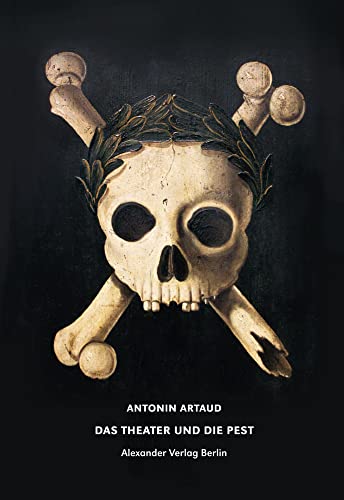 Das Theater und die Pest: Mit Beiträgen von Antonin Artaud, André Breton, Jerzy Grotowski, Heiner Müller und Anaïs Nin (Kreisbändchen) von A ALEXANDER