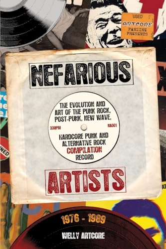 Nefarious Artists: The Evolution and Art of the Punk Rock, Post-Punk, New Wave, Hardcore Punk and Alternative Rock Compilation Record 1976 - 1989 Nefarious Artists: The Evolution and Art of the Punk Rock, Post-Punk, New Wave, Hardcore Punk and Alternative Rock Compilation Record 1976 - 1989