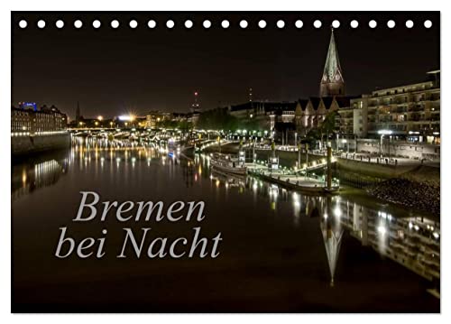 Bremen bei Nacht (Tischkalender 2024 DIN A5 quer), CALVENDO Monatskalender von CALVENDO