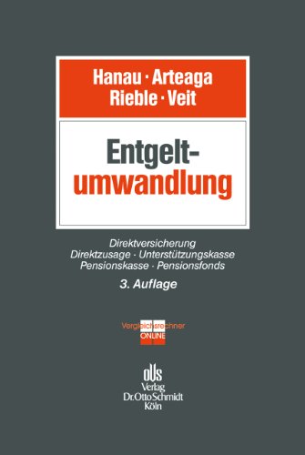 Entgeltumwandlung: Rechtsgrundlagen, Gestaltung und Potential in der betrieblichen Altersversorgung Entgeltumwandlung: Rechtsgrundlagen, Gestaltung und Potential in der betrieblichen Altersversorgung