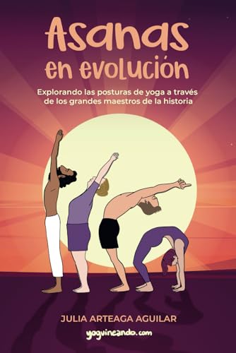 Asanas en evolución: Explorando las posturas de yoga a través de los grandes maestros de la historia von Independently published