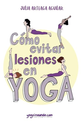 Cómo evitar lesiones en yoga: Manual para prevenir destrozos en la esterilla von Independently published