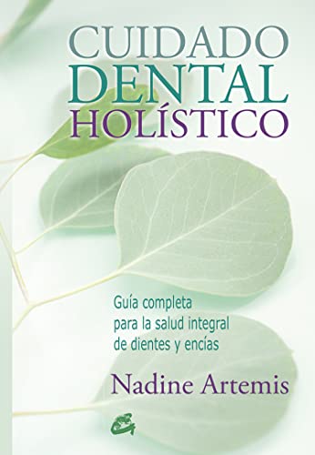 Cuidado dental holístico : guía completa para la salud integral de dientes y encías (Salud natural)