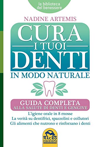 Cura i tuoi denti in modo naturale (La biblioteca del benessere) von Macro Edizioni