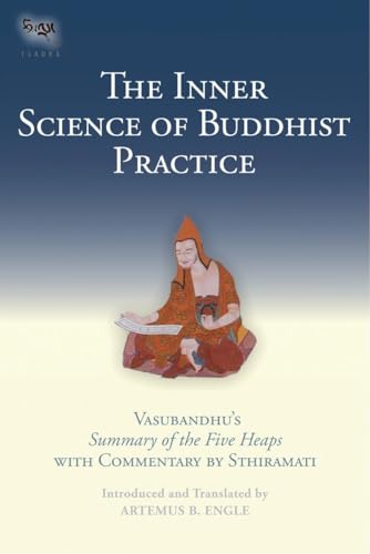 The Inner Science of Buddhist Practice: Vasubhandu's Summary of the Five Heaps with Commentary by Sthiramati (Tsadra, Band 7) von Snow Lion