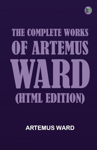 The Complete Works of Artemus Ward (HTML edition) von Zinc Read