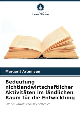Bedeutung nichtlandwirtschaftlicher Aktivitäten im ländlichen Raum für die Entwicklung: Der Fall Tavush, Republik Armenien von Verlag Unser Wissen