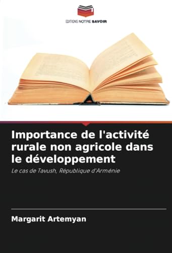 Importance de l'activité rurale non agricole dans le développement: Le cas de Tavush, République d'Arménie von Editions Notre Savoir