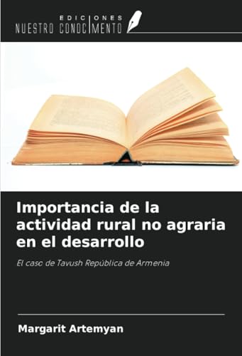 Importancia de la actividad rural no agraria en el desarrollo: El caso de Tavush República de Armenia von Ediciones Nuestro Conocimiento