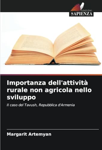 Importanza dell'attività rurale non agricola nello sviluppo: Il caso del Tavush, Repubblica d'Armenia von Edizioni Sapienza