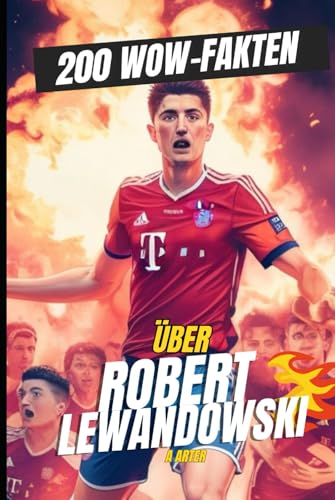 200 Fakten über Robert Lewandowski: Fussball buch 200 Fakten über Robert Lewandowski: Fussball buch von Independently published
