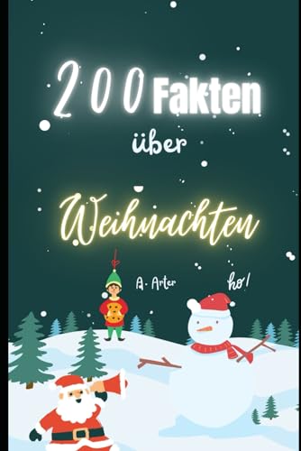 200 Fakten über Weihnachten, die Sie nicht glauben werden: Von unheimlichen Traditionen bis hin zu weihnachtlichen Überraschungen 200 Fakten über Weihnachten, die Sie nicht glauben werden: Von unheimlichen Traditionen bis hin zu weihnachtlichen Überraschungen von Independently published