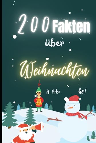 200 Fakten über Weihnachten, die Sie nicht glauben werden: Von unheimlichen Traditionen bis hin zu weihnachtlichen Überraschungen 200 Fakten über Weihnachten, die Sie nicht glauben werden: Von unheimlichen Traditionen bis hin zu weihnachtlichen Überraschungen von Independently published