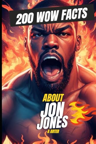 200 WOW Facts About Jon Jones That’ll Leave You Shook: The Wild World of Bones 200 WOW Facts About Jon Jones That’ll Leave You Shook: The Wild World of Bones von Independently published