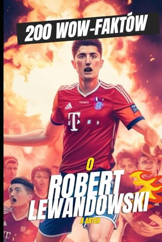 200 faktów O Robert Lewandowski: Prezenty świąteczne dla chłopców 200 faktów O Robert Lewandowski: Prezenty świąteczne dla chłopców von Independently published
