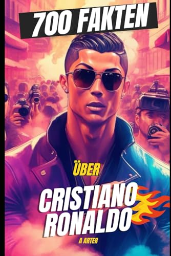 700 Fakten über Cristiano Ronaldo. Geschenk für kinder. Ronaldo kinder buch.: Ronaldo biografie. Weihnachtsgeschenke für kinder (Fußballbuchreihe für Kinder, Band 7)