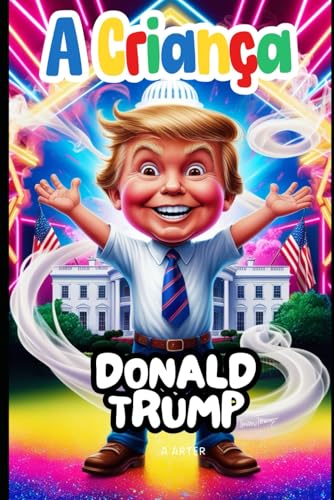 A Criança Donald Trump: Uma História Inspiradora para Crianças de 6 a 9 Anos: Donald Trump livro A Criança Donald Trump: Uma História Inspiradora para Crianças de 6 a 9 Anos: Donald Trump livro von Independently published