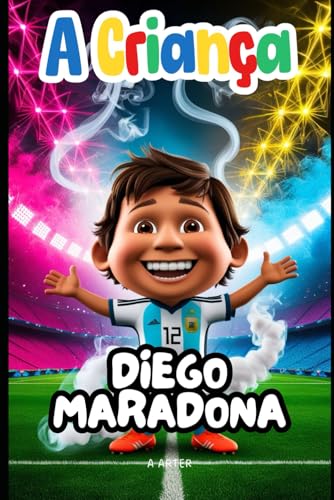 A criança Diego Maradona: O menino que brincou com um sonho: Livro sobre futebol para crianças (Série de livros infantil, Band 11) von Independently published